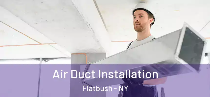  Air Duct Installation Flatbush - NY