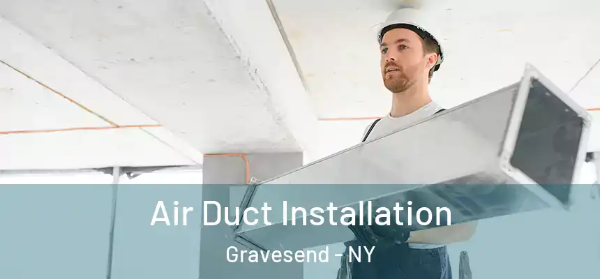  Air Duct Installation Gravesend - NY