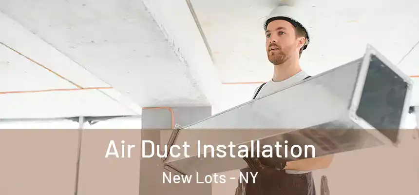  Air Duct Installation New Lots - NY