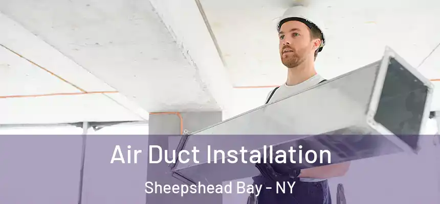 Air Duct Installation Sheepshead Bay - NY