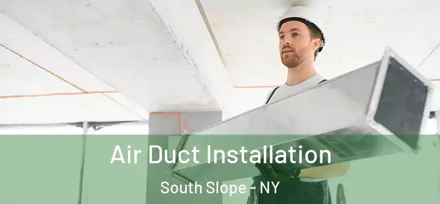 Air Duct Installation South Slope - NY