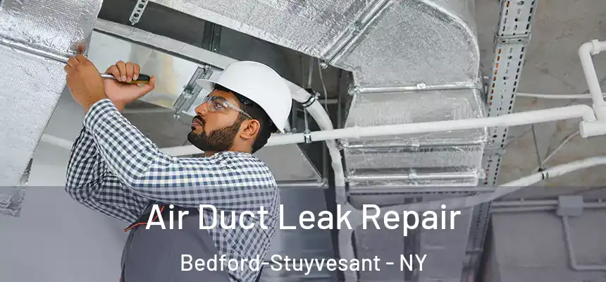 Air Duct Leak Repair Bedford-Stuyvesant - NY
