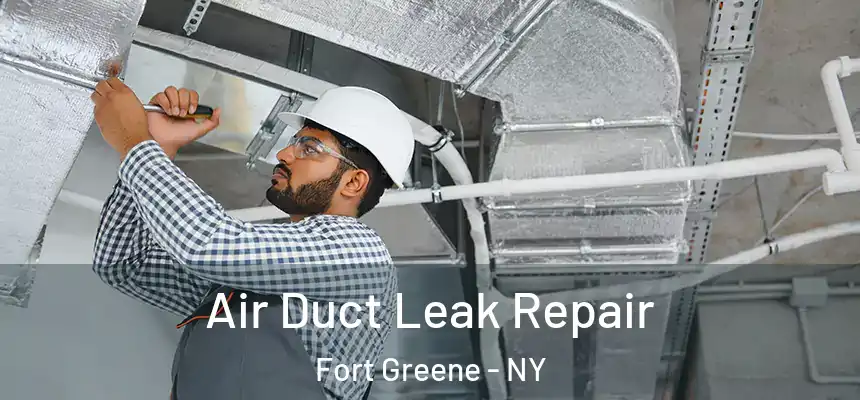 Air Duct Leak Repair Fort Greene - NY