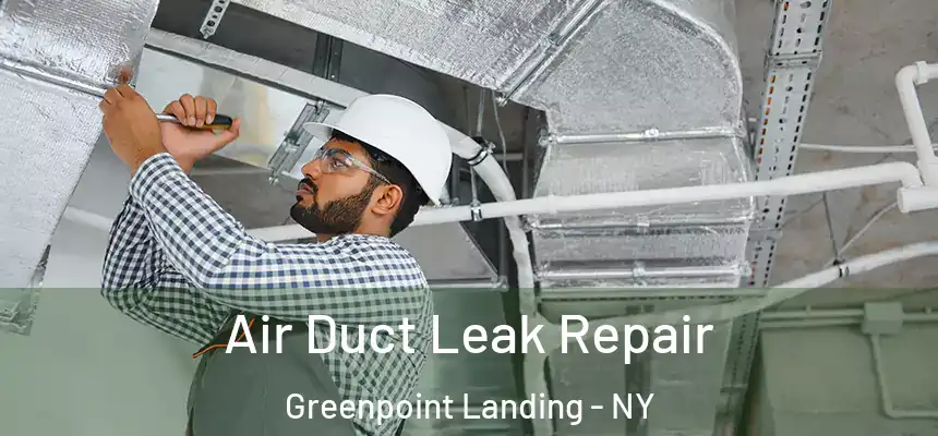 Air Duct Leak Repair Greenpoint Landing - NY