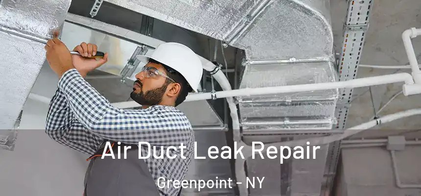 Air Duct Leak Repair Greenpoint - NY
