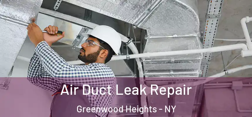 Air Duct Leak Repair Greenwood Heights - NY