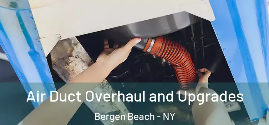 Air Duct Overhaul and Upgrades Bergen Beach - NY