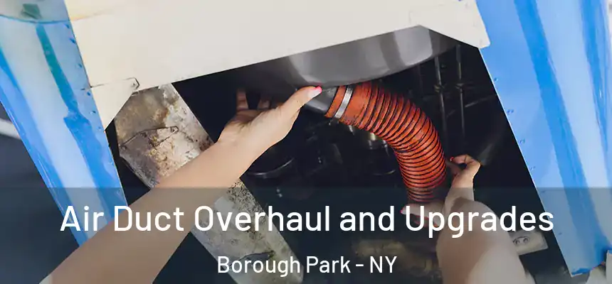 Air Duct Overhaul and Upgrades Borough Park - NY