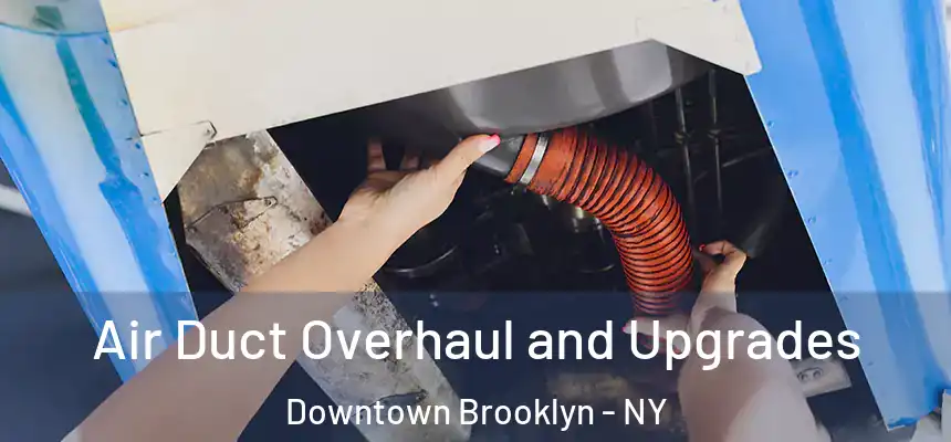 Air Duct Overhaul and Upgrades Downtown Brooklyn - NY