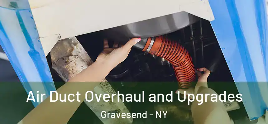 Air Duct Overhaul and Upgrades Gravesend - NY