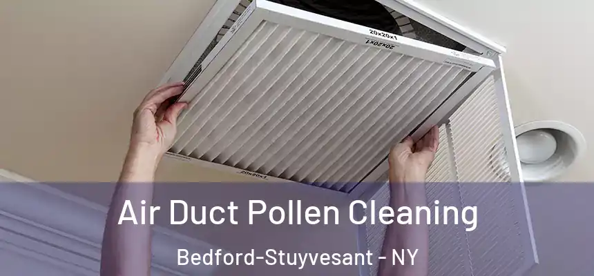 Air Duct Pollen Cleaning Bedford-Stuyvesant - NY