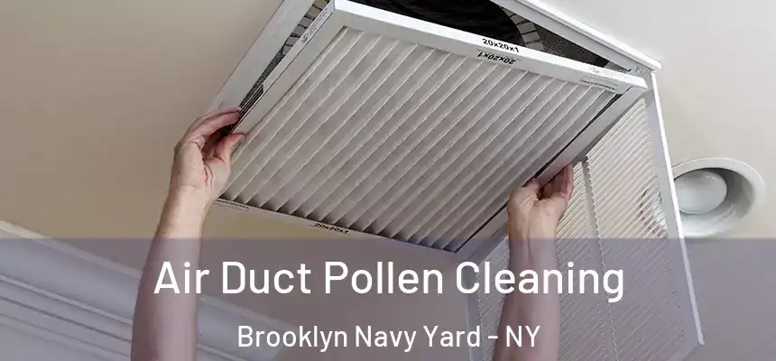 Air Duct Pollen Cleaning Brooklyn Navy Yard - NY