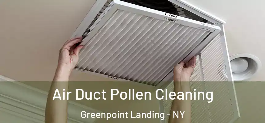 Air Duct Pollen Cleaning Greenpoint Landing - NY