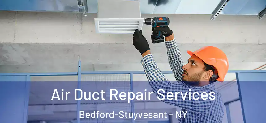 Air Duct Repair Services Bedford-Stuyvesant - NY