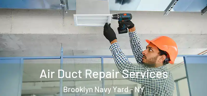 Air Duct Repair Services Brooklyn Navy Yard - NY
