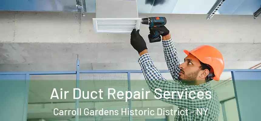 Air Duct Repair Services Carroll Gardens Historic District - NY