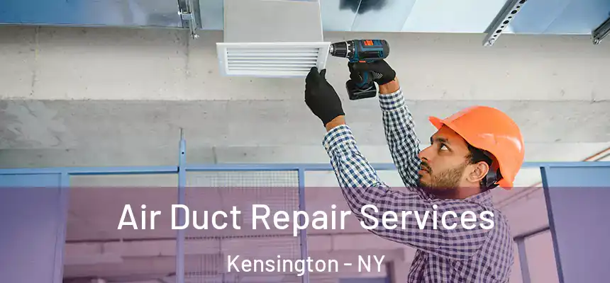 Air Duct Repair Services Kensington - NY