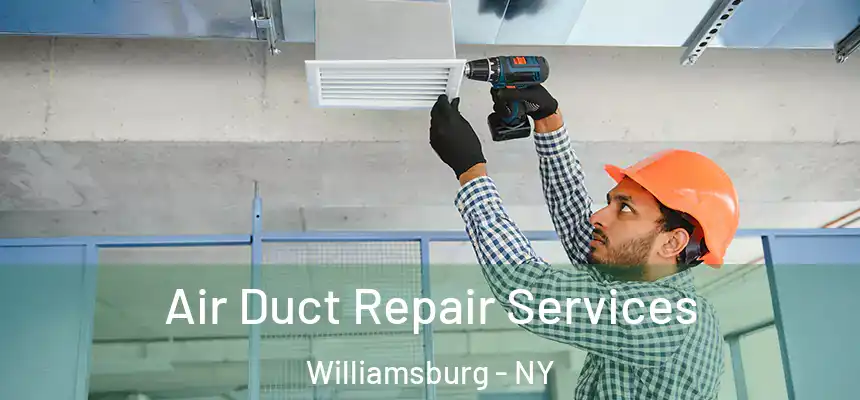 Air Duct Repair Services Williamsburg - NY