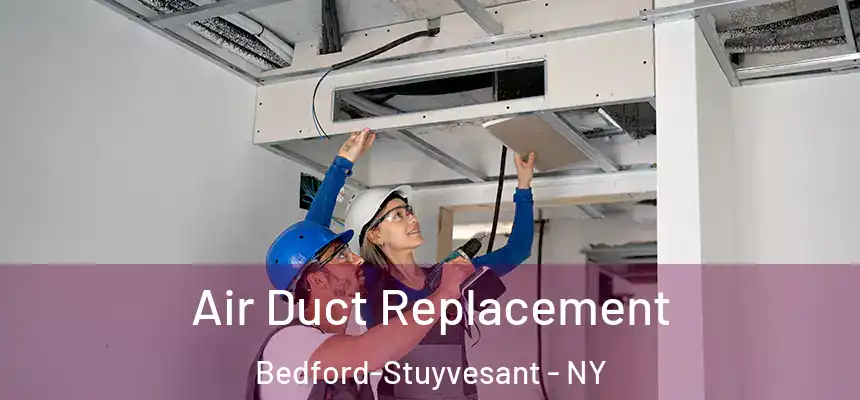 Air Duct Replacement Bedford-Stuyvesant - NY