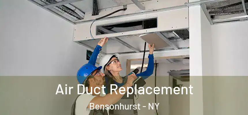 Air Duct Replacement Bensonhurst - NY