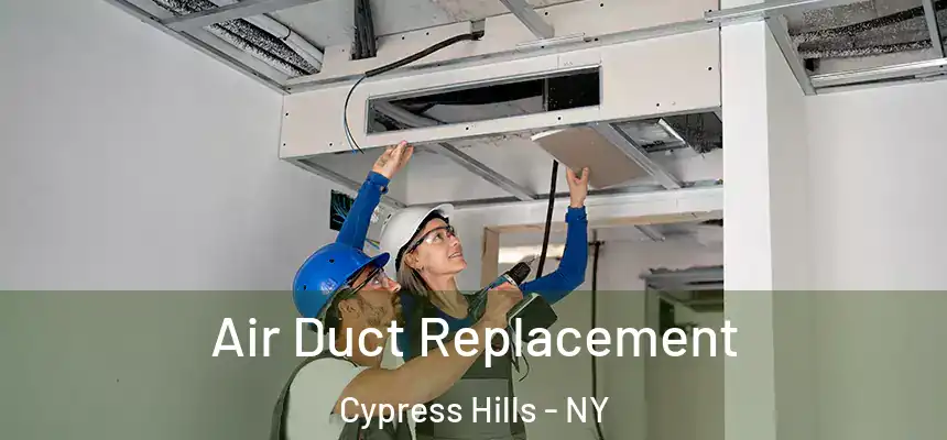 Air Duct Replacement Cypress Hills - NY