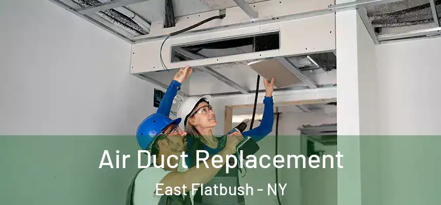  Air Duct Replacement East Flatbush - NY