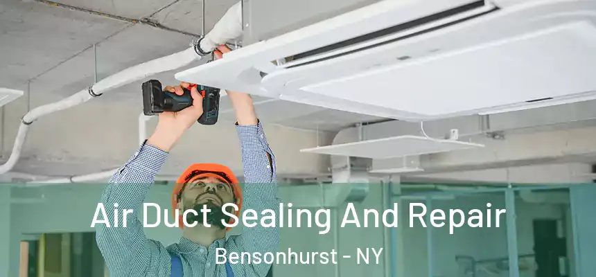 Air Duct Sealing And Repair Bensonhurst - NY