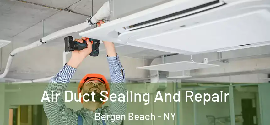 Air Duct Sealing And Repair Bergen Beach - NY