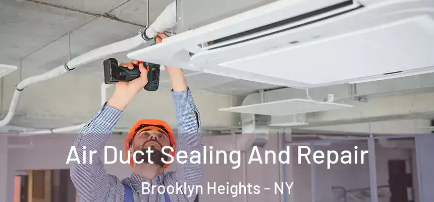 Air Duct Sealing And Repair Brooklyn Heights - NY