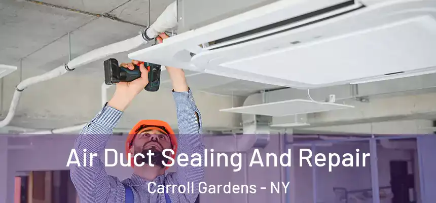 Air Duct Sealing And Repair Carroll Gardens - NY
