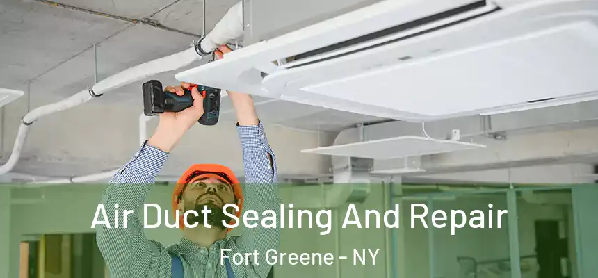 Air Duct Sealing And Repair Fort Greene - NY