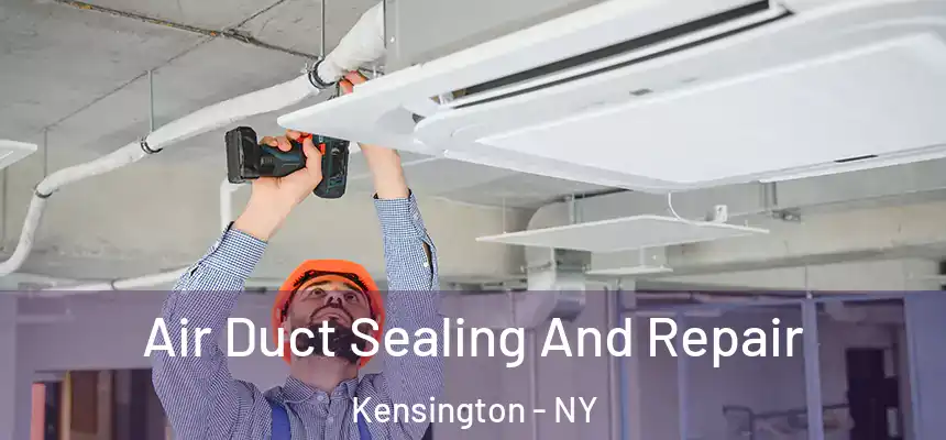 Air Duct Sealing And Repair Kensington - NY