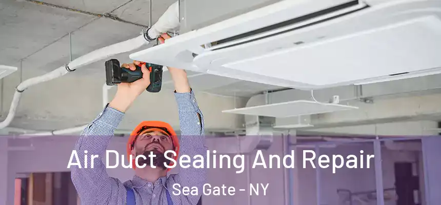 Air Duct Sealing And Repair Sea Gate - NY