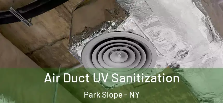 Air Duct UV Sanitization Park Slope - NY