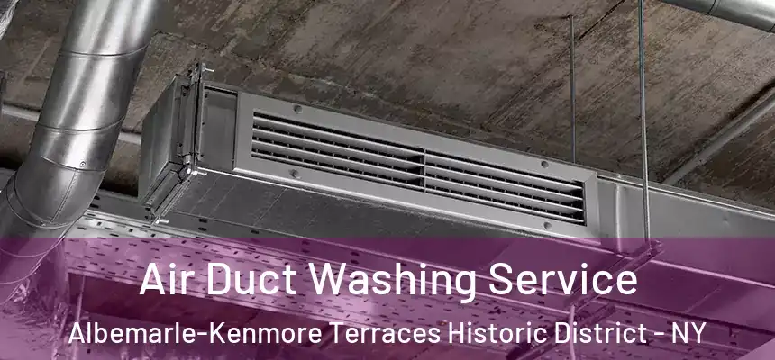 Air Duct Washing Service Albemarle-Kenmore Terraces Historic District - NY