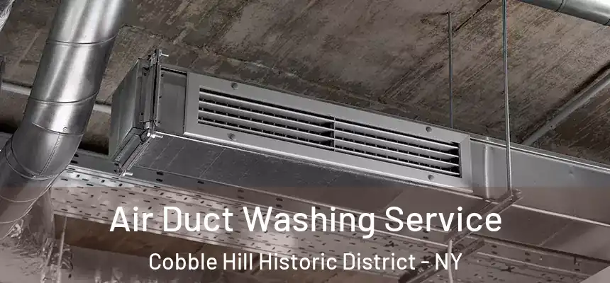Air Duct Washing Service Cobble Hill Historic District - NY