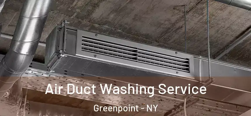 Air Duct Washing Service Greenpoint - NY