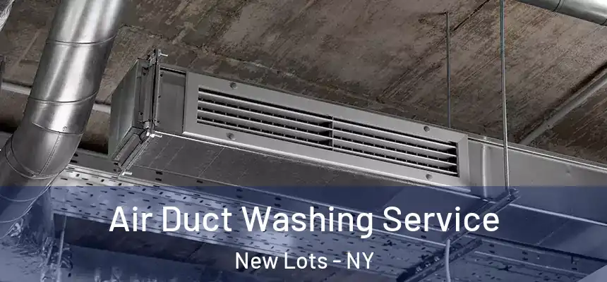 Air Duct Washing Service New Lots - NY