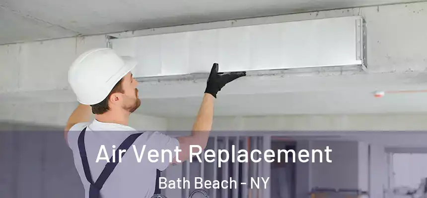 Air Vent Replacement Bath Beach - NY