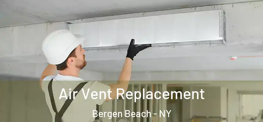 Air Vent Replacement Bergen Beach - NY
