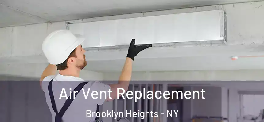 Air Vent Replacement Brooklyn Heights - NY