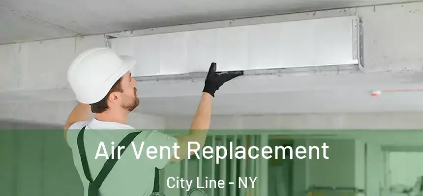 Air Vent Replacement City Line - NY