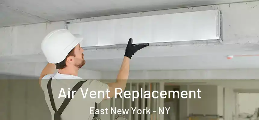 Air Vent Replacement East New York - NY