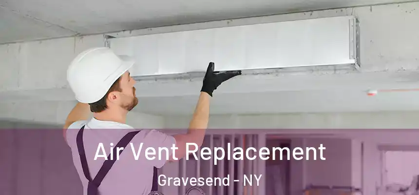 Air Vent Replacement Gravesend - NY