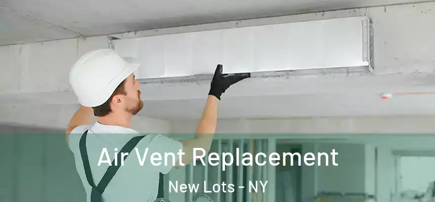 Air Vent Replacement New Lots - NY