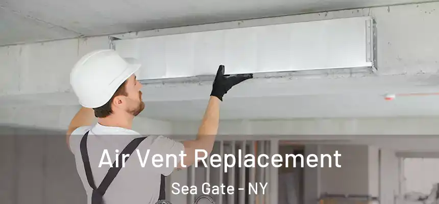 Air Vent Replacement Sea Gate - NY