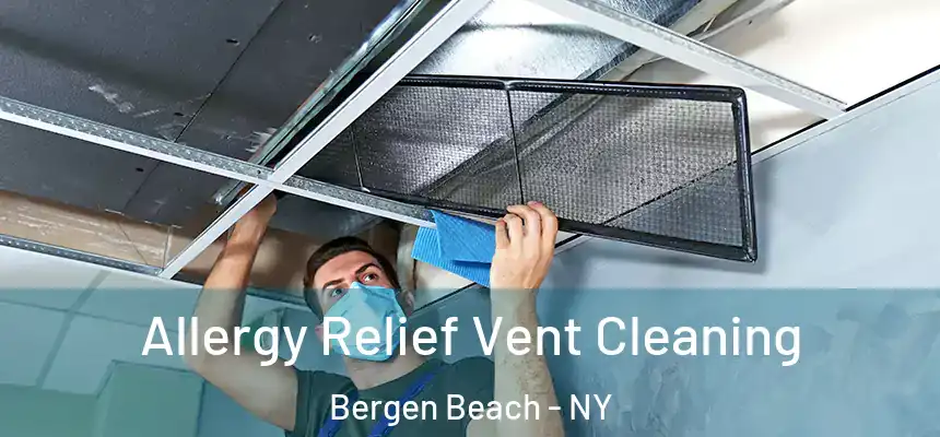 Allergy Relief Vent Cleaning Bergen Beach - NY