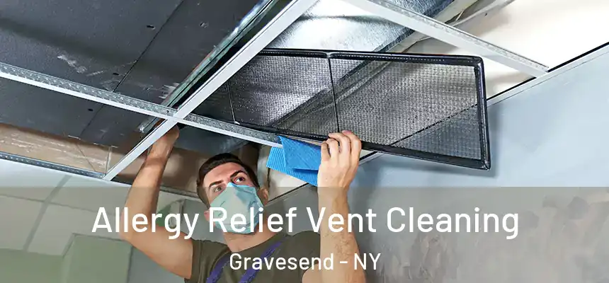 Allergy Relief Vent Cleaning Gravesend - NY