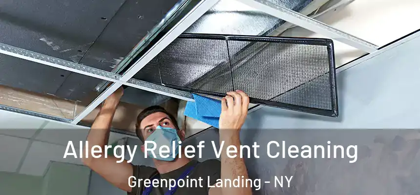 Allergy Relief Vent Cleaning Greenpoint Landing - NY