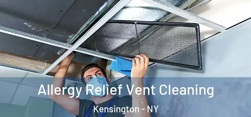 Allergy Relief Vent Cleaning Kensington - NY